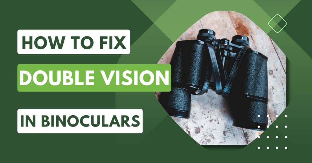 How to Fix Double Vision in Binoculars